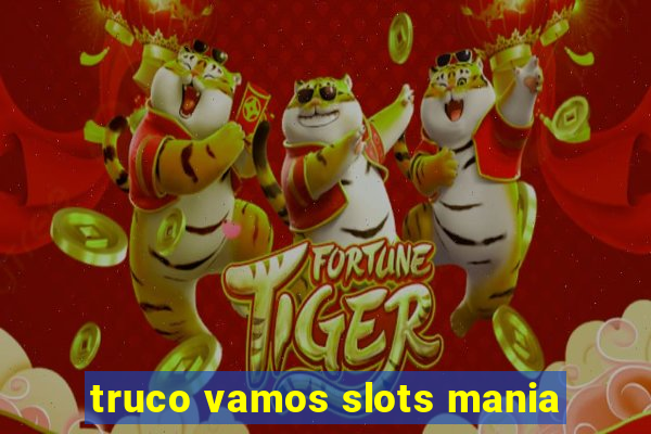 truco vamos slots mania